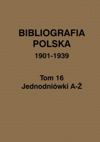 Bibliografia Polska 1901-1939, t. 16: Jednodniówki A-Ż