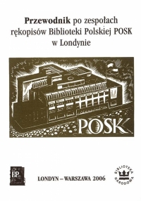 Przewodnik po zespołach rękopisów Biblioteki Polskiej POSK w Londynie
