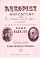 Rękopisy muzyczne 2. połowy XIX wieku ze zbiorów Biblioteki Narodowej: katalog